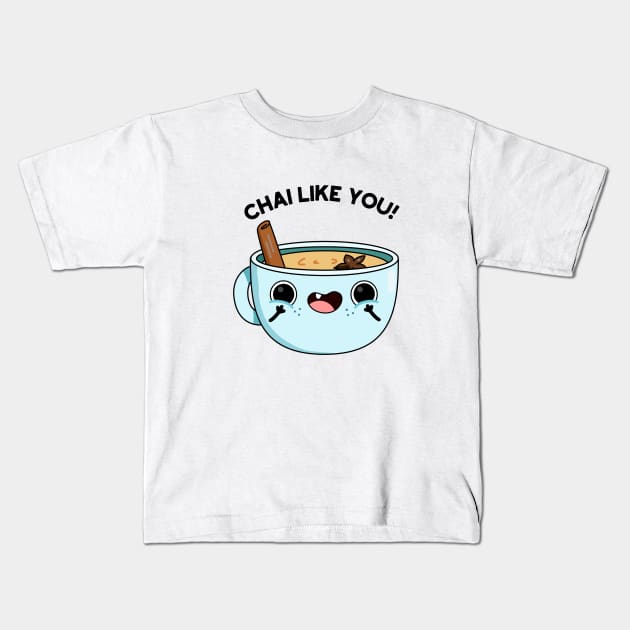 Chail Like You Funny Tea Pun Kids T-Shirt by punnybone